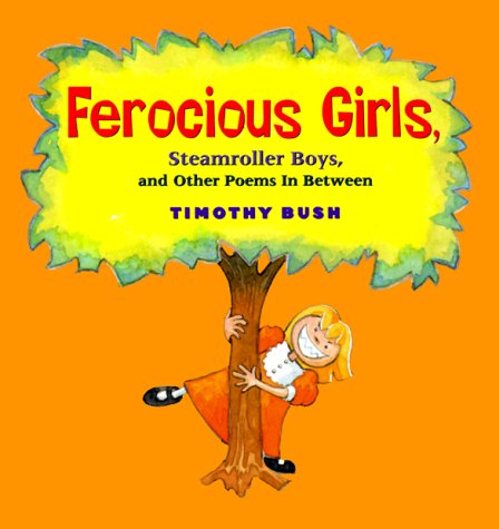 Ferocious Girls, Steamroller Boys, and Other Poems in Between