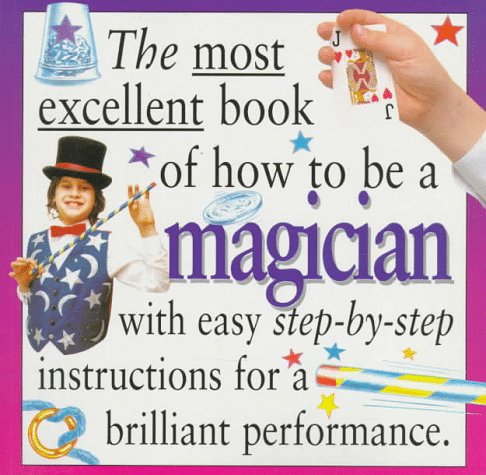 The Most Excellent Book of How to Be a Magician