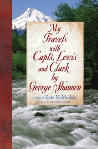 My Travels with Capts. Lewis and Clark by George Shannon New Found Land