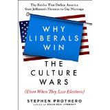 Why Liberals Win the Culture Wars (Even When They Lose Elections): The Battles That Define America from Jefferson's Heresies to Gay Marriage