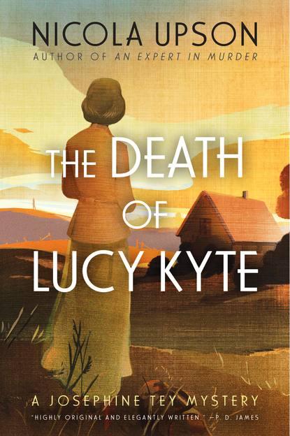 The Death of Lucy Kyte: A New Mystery Featuring Josephine Tey