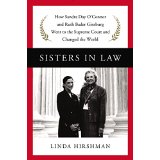 Sisters in Law: How Sandra Day O'Connor and Ruth Bader Ginsburg Went to the Supreme Court and Changed the World