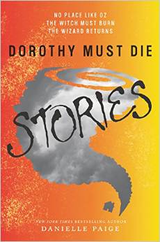 Dorothy Must Die Stories: No Place Like Oz, The Witch Must Burn, The Wizard Returns