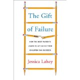 The Gift of Failure: How the Best Parents Learn To Let Go So Their Children Can Succeed