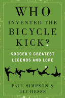 Who Invented the Bicycle Kick? Soccer's Greatest Legends and Lore