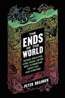 The Ends of the World: Volcanic Apocalypses, Lethal Oceans, and Our Quest To Understand Earth's Past Mass Extinctions
