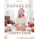 The Happy Cook: 125 Recipes for Eating Every Day Like It's the Weekend