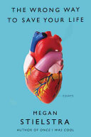 The Wrong Way To Save Your Life: Essays