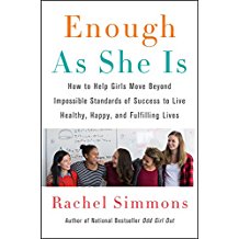 Enough As She Is: How To Help Girls Move Beyond Impossible Standards of Success To Live Healthy, Happy, and Fulfilling Lives