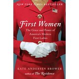 First Women: The Grace and Power of America's Modern First Ladies