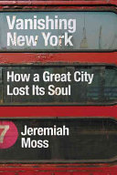 Vanishing New York: How a Great City Lost Its Soul