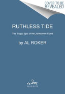 Ruthless Tide: The Tragic Epic of the Johnstown Flood