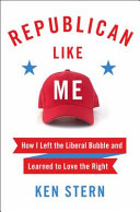 Republican Like Me: How I Left the Liberal Bubble and Learned To Love the Right