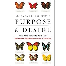 Purpose and Desire: What Makes Something "Alive" and Why Modern Darwinism Has Failed To Explain It