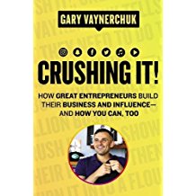 Crushing It! How Great Entrepreneurs Build Their Business and Influence—and How You Can, Too