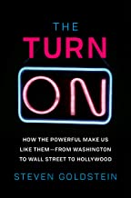 The Turn On: How the Powerful Make Us Like Them—from Washington to Wall Street to Hollywood