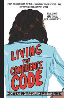 Living the Confidence Code: Real Girls. Real Stories. Real Confidence
