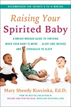 Raising Your Spirited Baby: A Breakthrough Guide to Thriving When Your Baby Is More—Alert and Intense and Struggles To Sleep