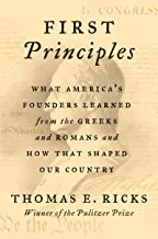 First Principles: What America's Founders Learned from the Greeks and Romans and How That Shaped Our Country