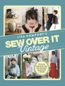 Lisa Comfort's Sew Over It Vintage: Stylish Projects for the Modern Wardrobe & Home