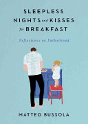 Sleepless Nights and Kisses for Breakfast: Reflections on Fatherhood