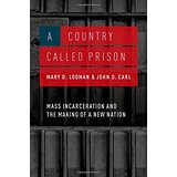 A Country Called Prison: Mass Incarceration and the Making of a New Nation