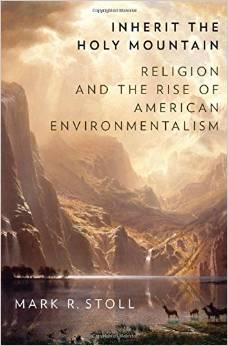 Inherit the Holy Mountain: Religion and the Rise of American Environmentalism