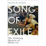 Song of Exile: The Enduring Mystery of Psalm 137