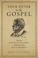 Your Sister in the Gospel: The Life of Jane Manning James, a Nineteenth-Century Black Mormon