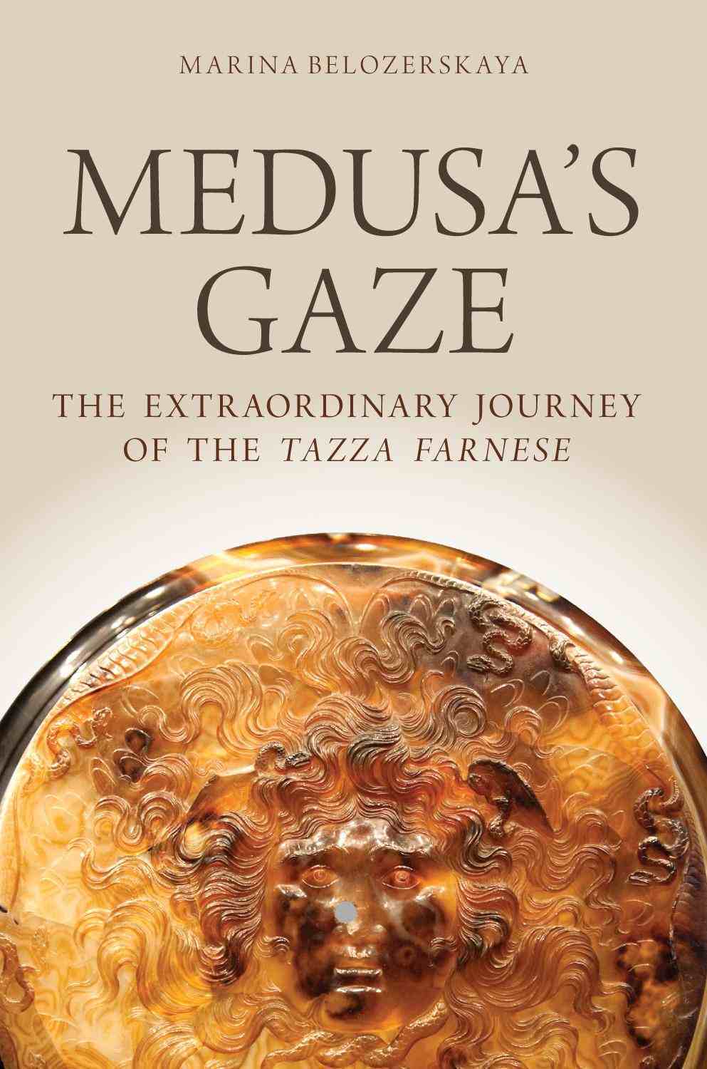 Medusa’s Gaze: The Extraordinary Journey of the Tazza Farnese
