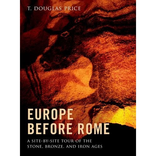Europe Before Rome: A Site-by-Site Tour of the Stone, Bronze, and Iron Ages