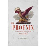The Phoenix: An Unnatural Biography of a Mythical Beast