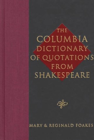 The Columbia dictionary of quotations from Shakespeare