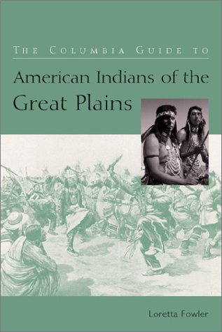 The Columbia guide to American Indians of the Great Plains