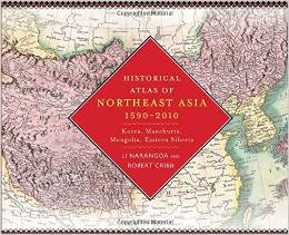 Historical Atlas of Northeast Asia, 1590–2010: Korea, Manchuria, Mongolia, Eastern Siberia