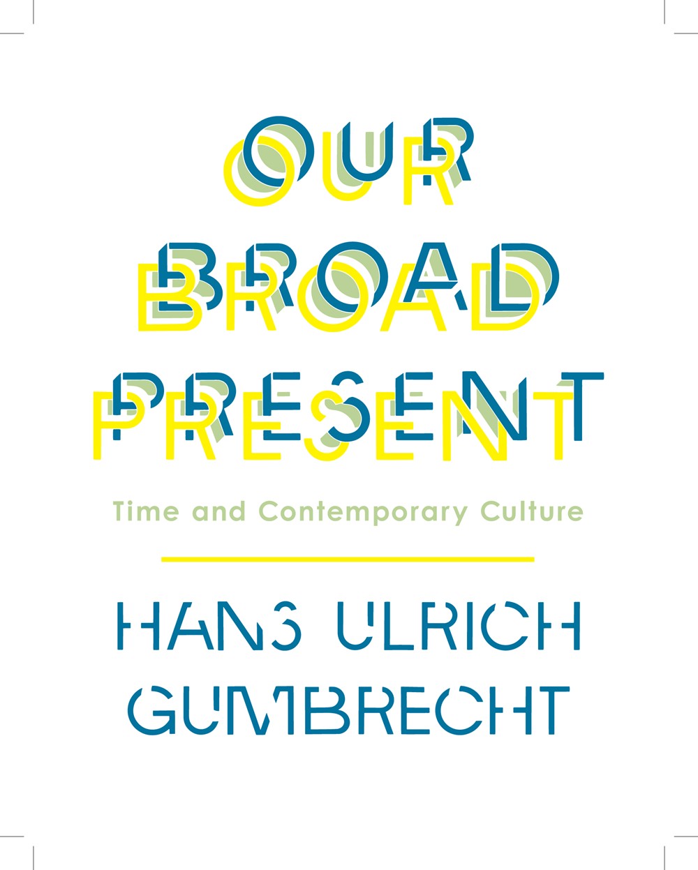 Our Broad Present: Time and Contemporary Culture