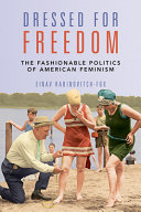 Dressed for Freedom: The Fashionable Politics of American Feminism