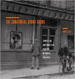 The Curatorial Avant-Garde: Surrealism and Exhibition Practice in France, 1925–1941