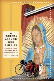A Journey Around Our America: A Memoir on Cycling, Immigration, and the Latinoization of the U.S. 