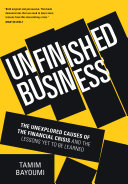 Unfinished Business: The Unexplored Causes of the Financial Crisis and the Lessons Yet To Be Learned