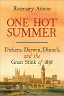 One Hot Summer: Dickens, Darwin, Disraeli, and the Great Stink of 1858