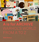 A Is for Archive: Warhol's World from A to Z.