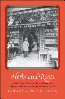 Herbs and Roots: A History of Chinese Doctors in the American Medical Marketplace