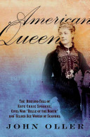American Queen: The Rise and Fall of Kate Chase Sprague, Civil War "Belle of the North" and Gilded Age Woman of Scandal