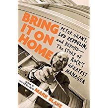 Bring It on Home: Peter Grant, Led Zeppelin, and Beyond&mdash;the Story of Rock's Greatest Manager