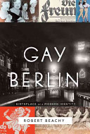 Gay Berlin: Birthplace of a Modern Identity