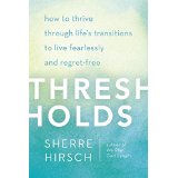 Thresholds: How To Thrive Through Life's Transitions To Live Fearlessly