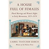 A House Full of Females: Plural Marriage and Women's Rights in Early Mormonism, 1835–1870