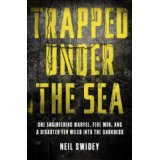 Trapped Under the Sea: One Engineering Marvel, Five Men, and a Disaster Ten Miles into the Darkness