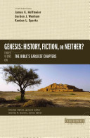 Genesis: History, Fiction, or Neither? Three Views on the Bible's Earliest Chapters